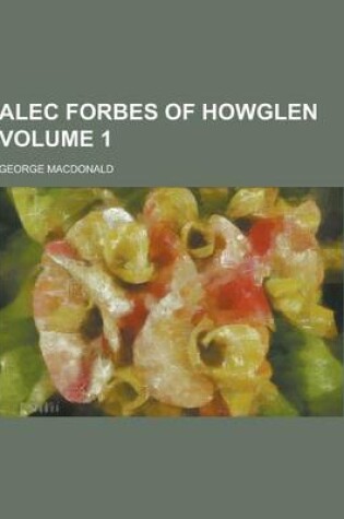 Cover of Alec Forbes of Howglen Volume 1