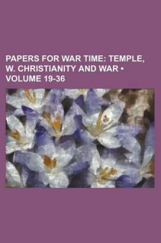 Cover of Papers for War Time (Volume 19-36); Temple, W. Christianity and War