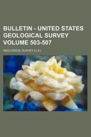 Cover of Bulletin - United States Geological Survey Volume 503-507