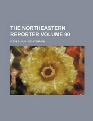 Book cover for The Northeastern Reporter Volume 90