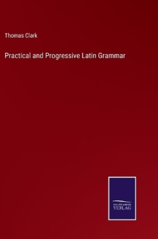 Cover of Practical and Progressive Latin Grammar