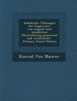 Book cover for Islandische Volkssagen Der Gegenwart, Vorwiegend Nach Mundlicher Uberlieferung Gesammelt Und Verdeutscht - Primary Source Edition