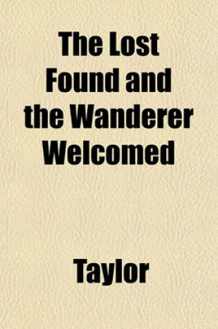 Cover of The Lost Found and the Wanderer Welcomed