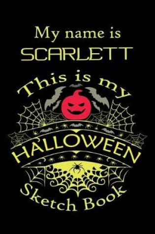 Cover of My name is SCARLETT This is my HALLOWEEN Sketch Book