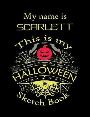 Book cover for My name is SCARLETT This is my HALLOWEEN Sketch Book