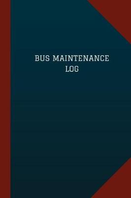 Book cover for Bus Maintenance Log (Logbook, Journal - 124 pages, 6" x 9")