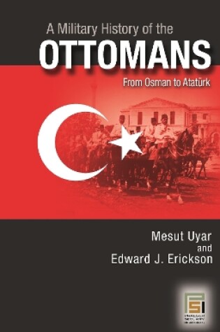 Cover of A Military History of the Ottomans: From Osman to Ataturk