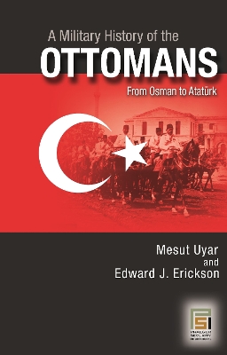 Book cover for A Military History of the Ottomans: From Osman to Ataturk