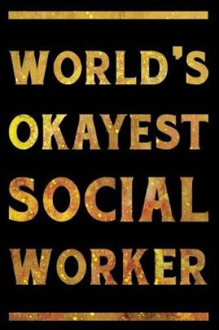 Cover of World's Okayest Social Worker Notebook Gold