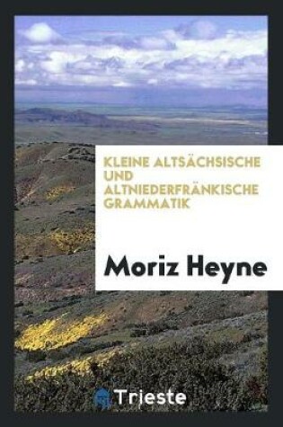 Cover of Kleine Altsachsische Und Altniederfrankische Grammatik