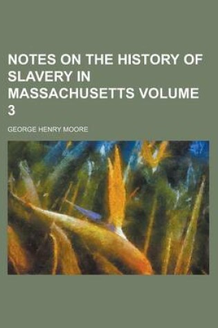 Cover of Notes on the History of Slavery in Massachusetts Volume 3