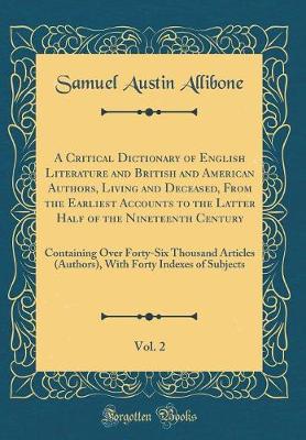 Book cover for A Critical Dictionary of English Literature and British and American Authors, Living and Deceased, from the Earliest Accounts to the Latter Half of the Nineteenth Century, Vol. 2