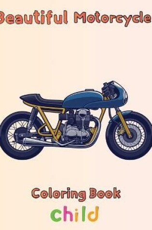 Cover of Beautiful Motorcycle Coloring Book Child