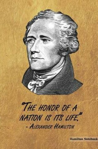 Cover of Hamilton Notebook - The Honor of a Nation Is Its Life