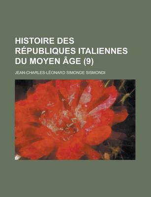 Book cover for Histoire Des Republiques Italiennes Du Moyen Age (9)