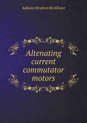 Book cover for Altenating current commutator motors