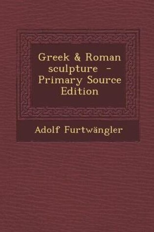 Cover of Greek & Roman Sculpture - Primary Source Edition