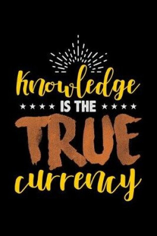 Cover of Knowledge Is The True Currency