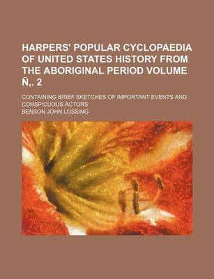 Book cover for Harpers' Popular Cyclopaedia of United States History from the Aboriginal Period Volume N . 2; Containing Brief Sketches of Important Events and Conspicuous Actors