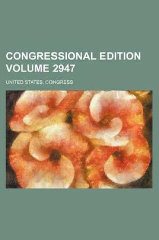 Cover of Congressional Edition Volume 2947