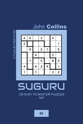 Book cover for Suguru - 120 Easy To Master Puzzles 7x7 - 2
