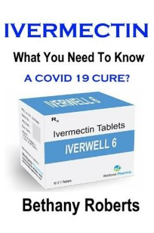 Cover of Ivermectin. A Cure For Covid 19?