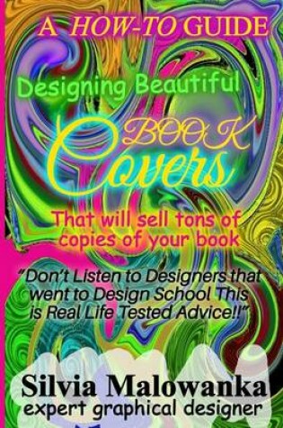 Cover of Designing Beautiful Book Covers That Will Sell Tons of Copies of Your Book!