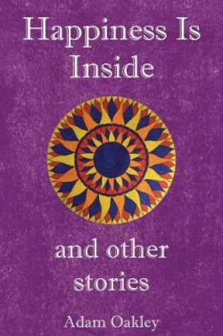 Cover of Happiness Is Inside and Other Stories