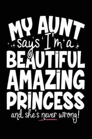 Cover of My Aunt Says I'm A Beautiful Amazing Princess And She's Never Wrong!