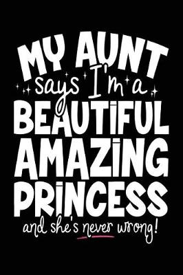 Book cover for My Aunt Says I'm A Beautiful Amazing Princess And She's Never Wrong!