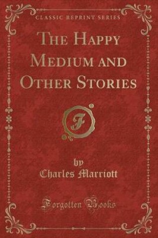 Cover of The Happy Medium and Other Stories (Classic Reprint)