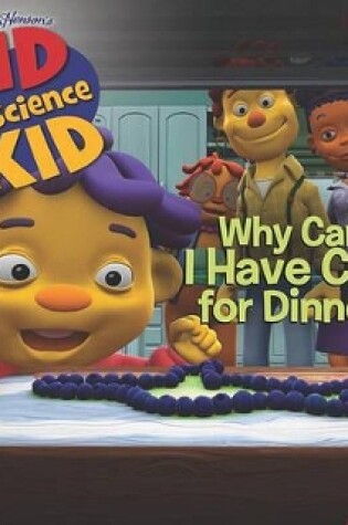 Cover of Sid the Science Kid: Why Can't I Have Cake for Dinner?