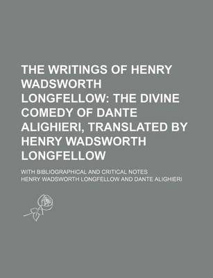 Book cover for The Writings of Henry Wadsworth Longfellow (Volume 9); The Divine Comedy of Dante Alighieri, Translated by Henry Wadsworth Longfellow. with Bibliographical and Critical Notes