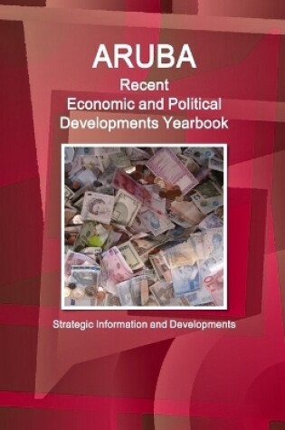 Cover of Aruba Recent Economic and Political Developments Yearbook - Strategic Information and Developments