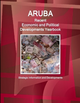 Book cover for Aruba Recent Economic and Political Developments Yearbook - Strategic Information and Developments