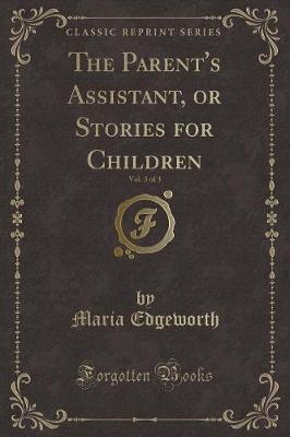 Book cover for The Parent's Assistant, or Stories for Children, Vol. 3 of 3 (Classic Reprint)