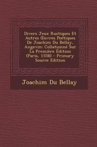 Cover of Divers Jeux Rustiques Et Autres Uvres Poetiques de Joachim Du Bellay, Angevin
