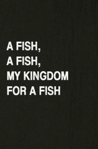 Cover of A Fish, a Fish, My Kingdom for a Fish