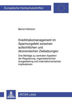 Cover of Kreditrisikomanagement Im Spannungsfeld Zwischen Aufsichtlichen Und Oekonomischen Zielsetzungen