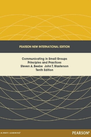 Cover of Communicating in Small Groups: Principles and Practices