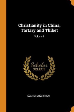 Cover of Christianity in China, Tartary and Thibet; Volume 1