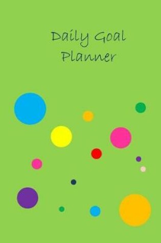 Cover of Daily Goal Planner - Improve Your Productivity and Reach Your Goal - 6 Months - Undated - 6x9 - Green Dot Cover