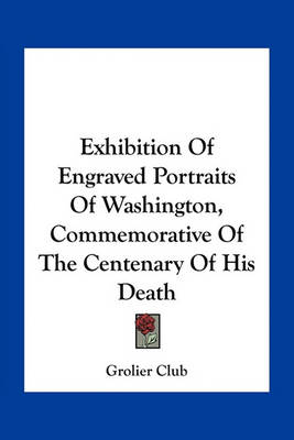 Book cover for Exhibition of Engraved Portraits of Washington, Commemorative of the Centenary of His Death