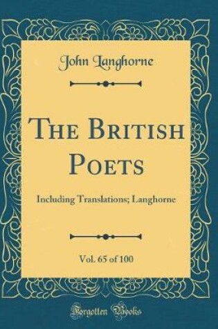 Cover of The British Poets, Vol. 65 of 100: Including Translations; Langhorne (Classic Reprint)
