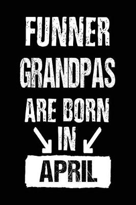 Book cover for Funner Grandpas Are Born In April