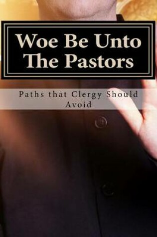 Cover of Woe Be Unto The Pastors
