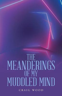 Book cover for The Meanderings of My Muddled Mind