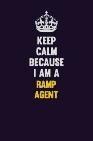 Cover of Keep Calm Because I Am A Ramp Agent