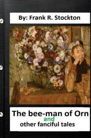 Cover of The bee-man of Orn, and other fanciful tales .By