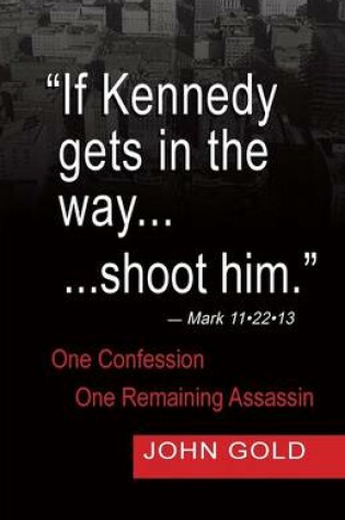 Cover of If Kennedy Gets in the Way...Shoot Him. - Mark 11.22.13 - One Confession -One Remaining Assassin